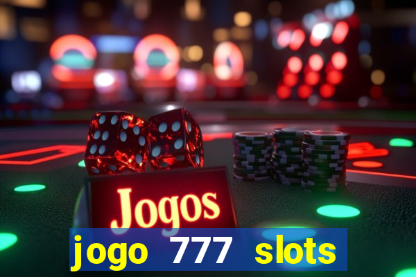 jogo 777 slots paga mesmo